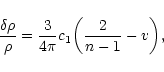 \begin{displaymath}{\delta\rho\over\rho}={3\over 4\pi}c_{1}\biggl ({2\over n-1}-v\biggr ),
\end{displaymath}