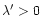 $\lambda'>0$