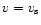 $v=v_{{\rm s}}$