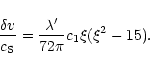 \begin{displaymath}{\delta v\over c_{{\rm S}}}={\lambda'\over 72\pi}c_{1}\xi(\xi^{2}-15).
\end{displaymath}