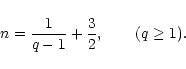 \begin{displaymath}n={1\over q-1}+{3\over 2}, \qquad (q\ge 1).
\end{displaymath}