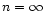 $n= \infty$