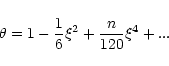 \begin{displaymath}\theta=1-{1\over 6}\xi^{2}+{n\over 120}\xi^{4}+...
\end{displaymath}