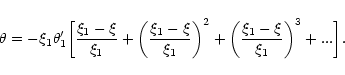 \begin{displaymath}\theta=-\xi_{1}\theta'_{1}\biggl \lbrack {\xi_{1}-\xi\over\xi...
...biggl ({\xi_{1}-\xi\over\xi_{1}}\biggr )^{3}+...\biggr\rbrack.
\end{displaymath}