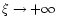 $\xi\rightarrow +\infty$