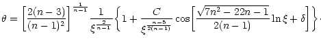 $\displaystyle \theta=\biggl\lbrack {2(n-3)\over (n-1)^{2}}\biggr \rbrack^{1\ove...
...k {\sqrt{7n^{2}-22n-1}\over 2(n-1)}\ln\xi+\delta\biggr\rbrack\biggr\rbrace\cdot$