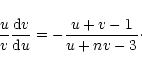 \begin{displaymath}{u\over v}{{\rm d}v\over {\rm d}u}=-{u+v-1\over u+nv-3}\cdot
\end{displaymath}