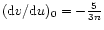 $({\rm d}v/{\rm d}u)_{0}=-{5\over 3n}$