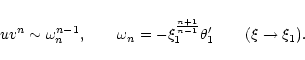 \begin{displaymath}uv^{n}\sim \omega_{n}^{n-1},\qquad \omega_{n}=-\xi_{1}^{n+1\over n-1}\theta'_{1} \qquad (\xi\rightarrow \xi_{1}).
\end{displaymath}