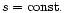 $s={\rm const.}$