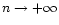 $n\rightarrow +\infty$