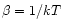 $\beta=1/kT$
