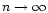 $n\rightarrow \infty$