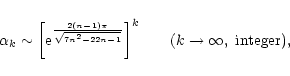 \begin{displaymath}\alpha_{k}\sim \biggl\lbrack {\rm e}^{2(n-1)\pi\over \sqrt{7n...
...biggr\rbrack^{k}\qquad (k\rightarrow \infty, \ {\rm integer}),
\end{displaymath}