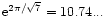 ${\rm e}^{2\pi/\sqrt{7}}=10.74...$