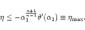 \begin{displaymath}\eta\le -\alpha_{1}^{n+1\over n-1}\theta'(\alpha_{1})\equiv\eta_{{\rm max}}.
\end{displaymath}