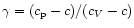 $\gamma=(c_{\rm p}-c)/(c_{V}-c)$