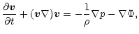 $\displaystyle {\partial {\vec v}\over \partial t}+({\vec v}\nabla){\vec v}=-{1\over\rho}\nabla p-\nabla\Phi,$