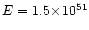 $E =1.5\!\times\! 10^{51}$