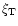 $\xi_{\rm T}$