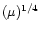 $(\mu)^{1/4}$