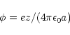 \begin{displaymath}\phi=ez/(4\pi\epsilon_0a)
\end{displaymath}