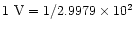 $1~{\rm V} = 1/2.9979 \times 10^2$
