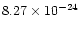 $8.27 \times 10^{-24}$