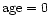 ${\rm age}=0$