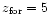 $z_{{\rm for}}= 5$