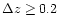 $\Delta z \geq 0.2$