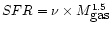 $SFR=\nu \times M_{\textrm{gas}}^{1.5}$