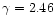 $\gamma=2.46$