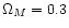 $\Omega_M=0.3$