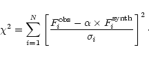 \begin{displaymath}\chi^2= \sum_{i=1}^{\it N}\left[\frac{F^{\rm obs}_i-\alpha \times F^{\rm synth}_i}{\sigma_i}\right]^2\cdot
\end{displaymath}
