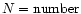 $N={\rm number}$