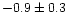 $-0.9\pm0.3$