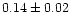 $0.14\pm0.02$