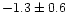 $-1.3\pm0.6$