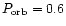 $P_{\rm orb}=0.6$