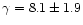 $\gamma=8.1\pm1.9$