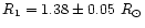 $R_{\rm 1}=1.38\pm0.05~R_{\odot}$