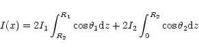\begin{displaymath}I(x)=2I_{\rm 1}\int_{R_{\rm 2}}^{R_{\rm 1}}\cos\theta_{\rm 1}...
...d}z
+2I_{\rm 2}\int_{0}^{R_{\rm 2}}\cos\theta_{\rm 2}{\rm d}z
\end{displaymath}