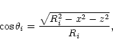 \begin{displaymath}\cos\theta_{i}=\frac{\sqrt{R_{i}^{2}-x^{2}-z^{2}}}{R_{i}},
\end{displaymath}