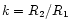 $k=R_{\rm 2}/R_{\rm 1}$