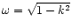$\omega=\sqrt{1-k^{2}}$