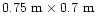 $0.75~ {\rm m} \times 0.7~{\rm m}$