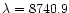 $\lambda =8740.9$