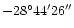 $-28^{\circ}44'26''$