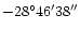 $-28^{\circ }46'38''$